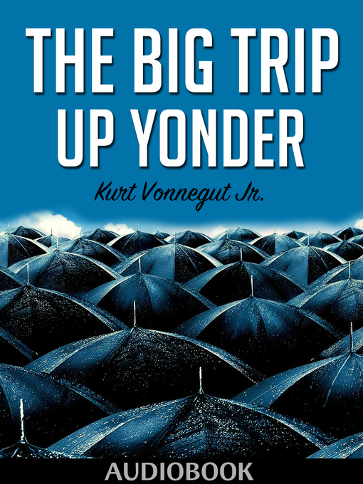 Upplýsingar um The Big Trip Up Yonder eftir Kurt Vonnegut - Til útláns